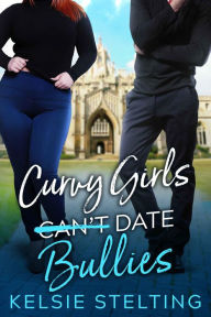 Title: Curvy Girls Can't Date Bullies, Author: Kelsie Stelting