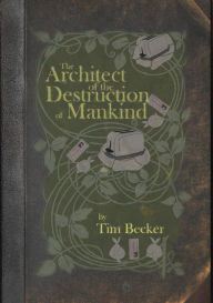 Title: The Architect of the Destruction of Mankind, Author: Tim Becker