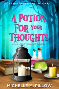 Title: A Potion for Your Thoughts: A Cozy Paranormal Mystery Romance, Author: Michelle M. Pillow