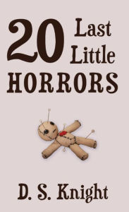 Title: 20 Last Little Horrors, Author: D. S. Knight
