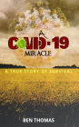A Covid-19 Miracle: A True Story of Survival