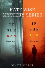 Title: A Kate Wise Mystery Bundle: If She Ran (#3) and If She Hid (#4), Author: Blake Pierce