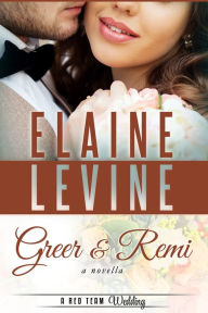 Title: Greer and Remi: A Red Team Wedding Novella, Author: Elaine Levine