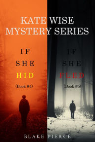 Title: A Kate Wise Mystery Bundle: If She Hid (#4) and If She Fled (#5), Author: Blake Pierce