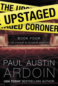Title: The Upstaged Coroner, Author: Paul Austin Ardoin