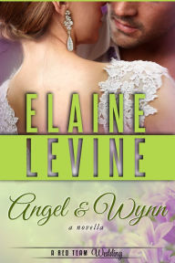 Title: Angel and Wynn: A Red Team Wedding Novella, Author: Elaine Levine