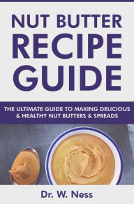 Title: Nut Butter Recipe Guide, Author: Dr