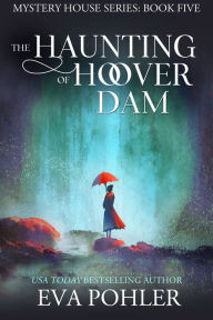 Title: The Haunting of Hoover Dam, Author: Eva Pohler