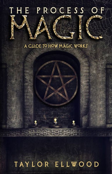 The Process of Magic:: A Guide to How Magic Works