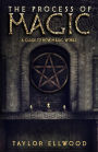 The Process of Magic:: A Guide to How Magic Works