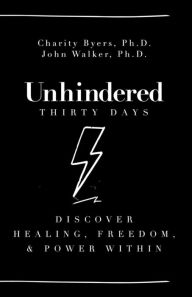 Title: Unhindered - Thirty Days: Discover Healing, Freedom, & Power Within, Author: Charity Byers