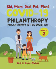 Title: Kid, Mom, Dad, Pet and Plant: COVID-19 PHILANTROPY, Author: Basil Abbas