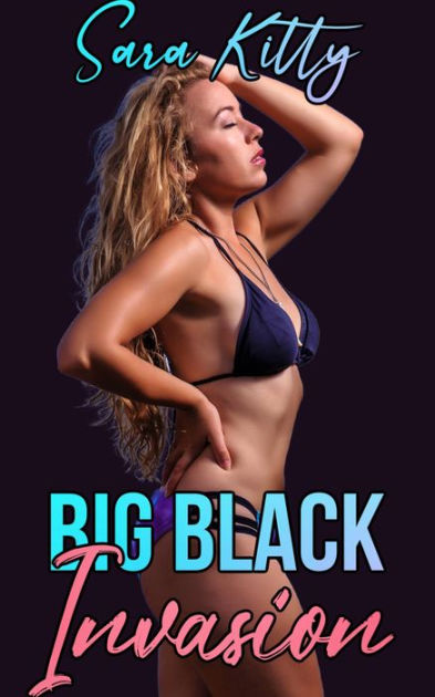 Big Black Invasion Dubcon Dubious Consent Erotica Taboo Forced Erotica Sex XXX BBC Erotica by Sara Kitty eBook Barnes and Noble® pic