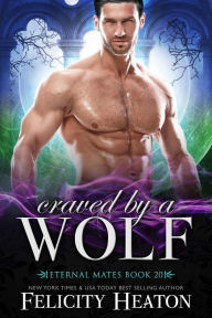 Title: Craved by a Wolf (Eternal Mates Paranormal Romance Series Book 20), Author: Felicity Heaton