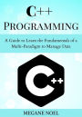 C++ Programming: A Guide to Learn the Fundamentals of a Multi-Paradigm to Manage Data
