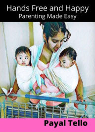 Title: Hands Free and Happy: Parenting Made Easy, Author: Payal Tello