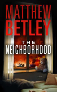 Title: The Neighborhood: A Thriller, Author: Matthew Betley
