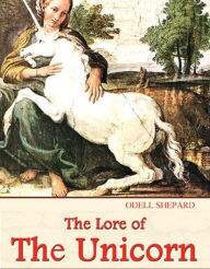 Title: The Lore of the Unicorn, Author: Odell Shepard