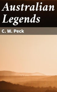 Title: Australian Legends, Author: C. W. Peck