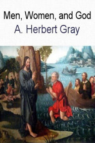 Title: Men Women and God, Author: Arthur Herbert Gray
