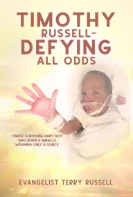 Title: Timothy Russell - Defying All Odds, Author: Evangelist Terry Russell