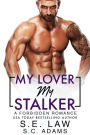 My Lover, My Stalker: A Forbidden Romance