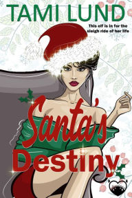Title: Santa's Destiny: A Paranormal Holiday Rom-com, Author: Tami Lund