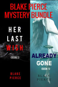 Title: Blake Pierce: FBI Mystery Bundle (Her Last Wish and Already Gone), Author: Blake Pierce