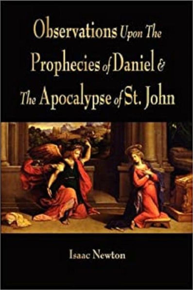 Observations upon the Prophecies of Daniel, and the Apocalypse of St. John