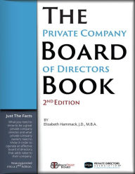 Title: The Private Company Board of Directors Book, 2nd Edition: The Essential Facts You Need to Know to be a Director or to Form and Run a Board of Directors, Author: Elizabeth Hammack