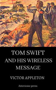 Title: Tom Swift and His Wireless Message, Author: Victor Appleton