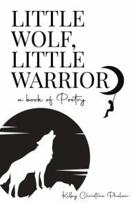 Title: Little Wolf, Little Warrior, Author: Kelley Christine Phelan