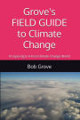 Grove's FIELD GUIDE to Climate Change: Prospering in a Post-Climate Change World