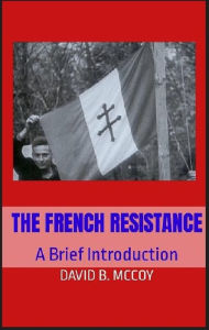 Title: The French Resistance: A Brief Introduction, Author: David B. Mccoy