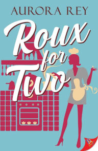 Title: Roux for Two, Author: Aurora Rey