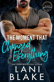 Title: The Moment That Changed Everything: A Grumpy Sunshine Small Town Romance, Author: Lani Blake