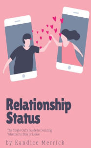 Title: Relationship Status: The Single Girl's Guide to Deciding Whether to Stay or Leave, Author: Kandice Merrick