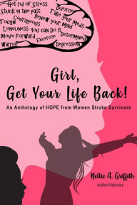 Title: Girl, Get Your Life Back: An Anthology of Hope from Women Stroke Survivors, Author: Cynthia Young