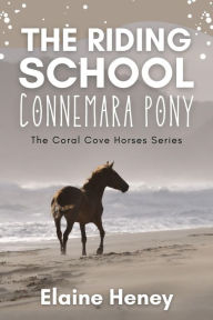 Title: The Riding School Connemara Pony - The Coral Cove Horses Series, Author: Elaine Heney