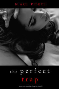 Title: The Perfect Trap (A Jessie Hunt Psychological Suspense ThrillerBook Thirty), Author: Blake Pierce