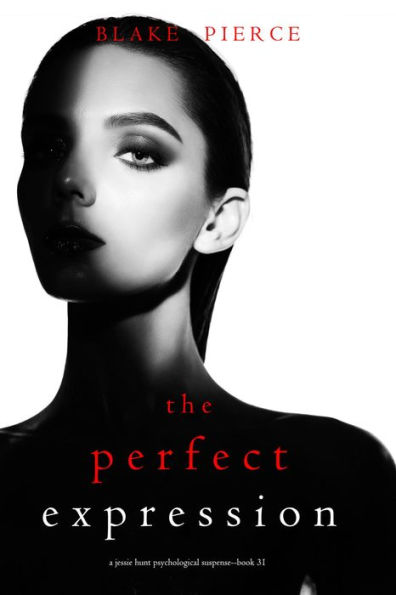 The Perfect Expression (A Jessie Hunt Psychological Suspense ThrillerBook Thirty-One)