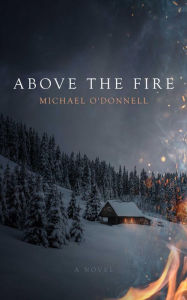 Above the Fire: A Novel