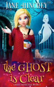 Title: The Ghost is Clear: A Paranormal Cozy Mystery Romance, Author: Jane Hinchey