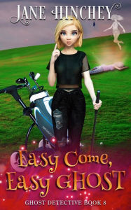 Title: Easy Come Easy Ghost: A Paranormal Cozy Mystery Romance, Author: Jane Hinchey