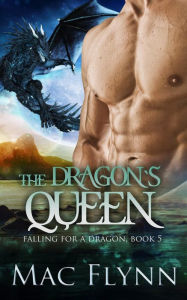 Title: The Dragon's Queen: A Dragon Shifter Romance (Falling For a Dragon Book 5), Author: Mac Flynn