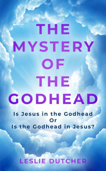 The Mystery of the Godhead: Is Jesus in the Godhead or is the Godhead in Jesus?