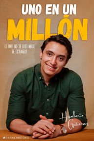 Title: Uno en un millón: El que no se distingue, se extingue, Author: Humberto Gutiérrez