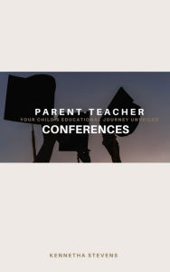 Title: Parent-Teacher Conferences: Your Child's Educational Journey Unveiled, Author: Kennetha Stevens