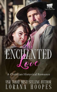 Title: An Enchanted Love: A Christian Historical Romance, Author: Lorana Hoopes