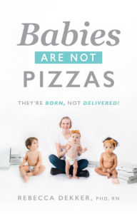 Title: Babies Are Not Pizzas, Author: Rebecca Dekker